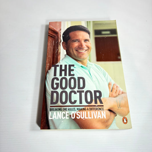 The Good Doctor : Breaking the Rules, Making A Difference - Lance O'Sullivan
