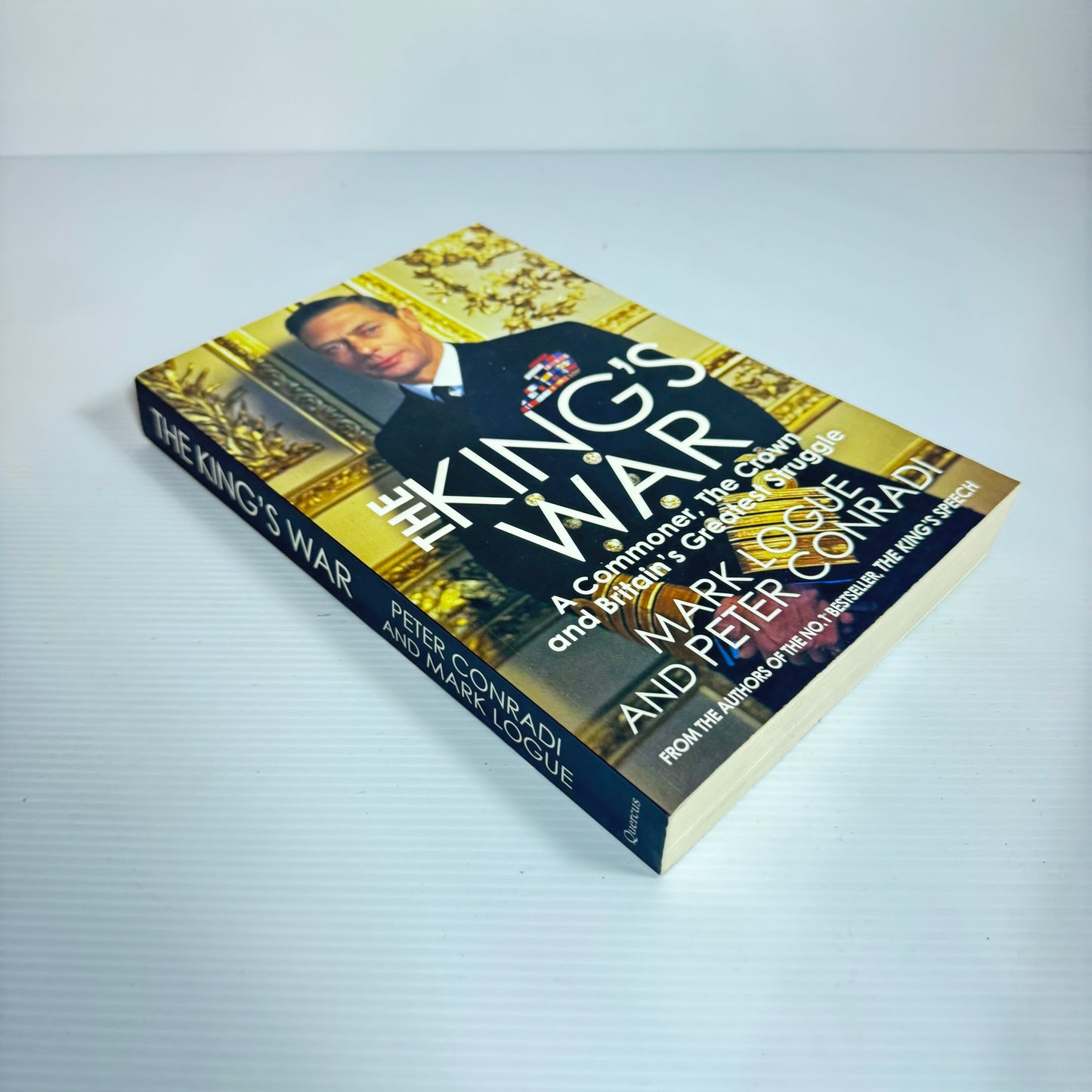 The King's War : A Commoner, The Crown and Britain's Greatest Struggle - Mark Logue and Peter Conradi