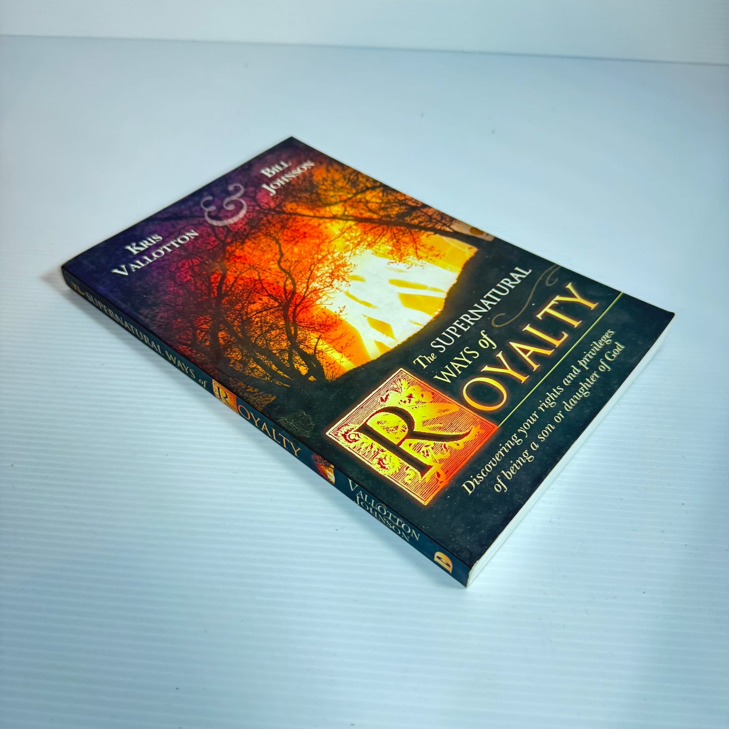 The Supernatural Ways Of Royalty - Kris Vallotton & Bill Johnson