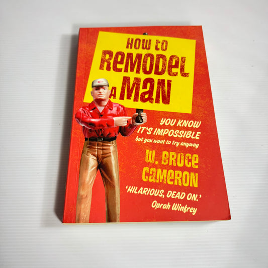 How to Remodel A Man - W. Bruce Cameron