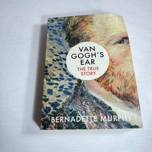 Van Gogh's Ear: The True Story - Bernadette Murphy