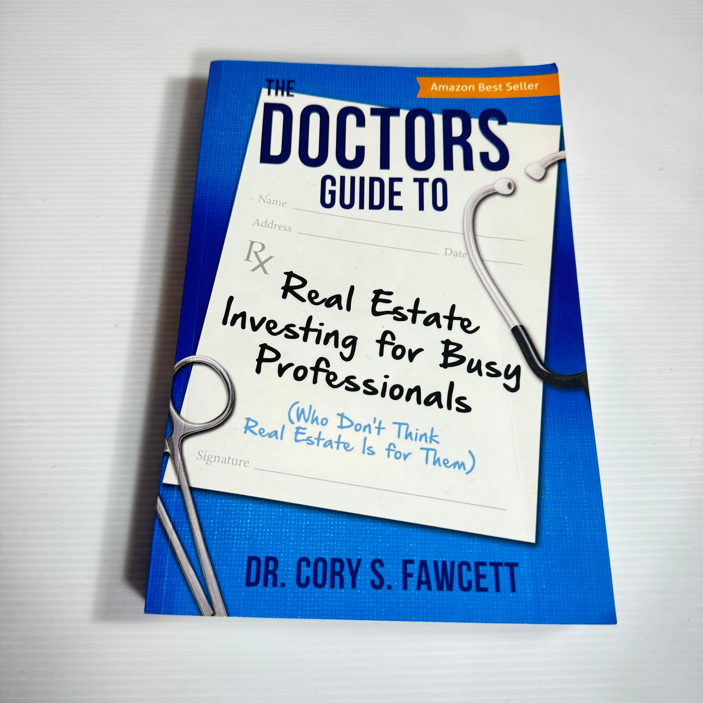 The Doctors Guide To real Estate Investing For Busy Professionals - Dr Cory S. Fawcett