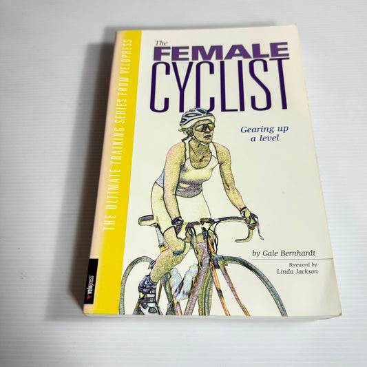 The Female Cyclist: Gearing Up A Level - Gale Bernhardt
