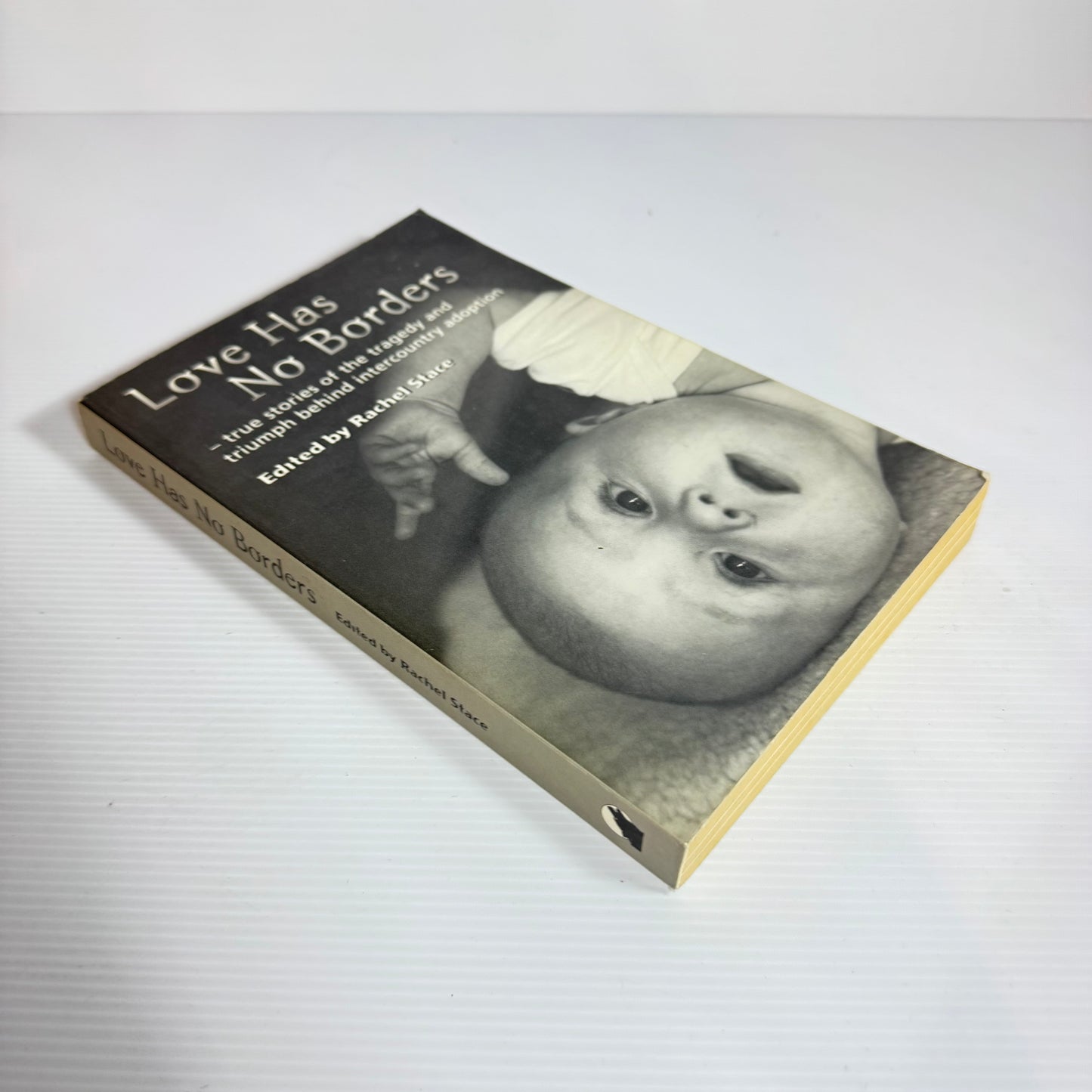Love Has No Borders : True stories of the tragedy and triumph behind intercounty adoption - Edited by Rachel Stace