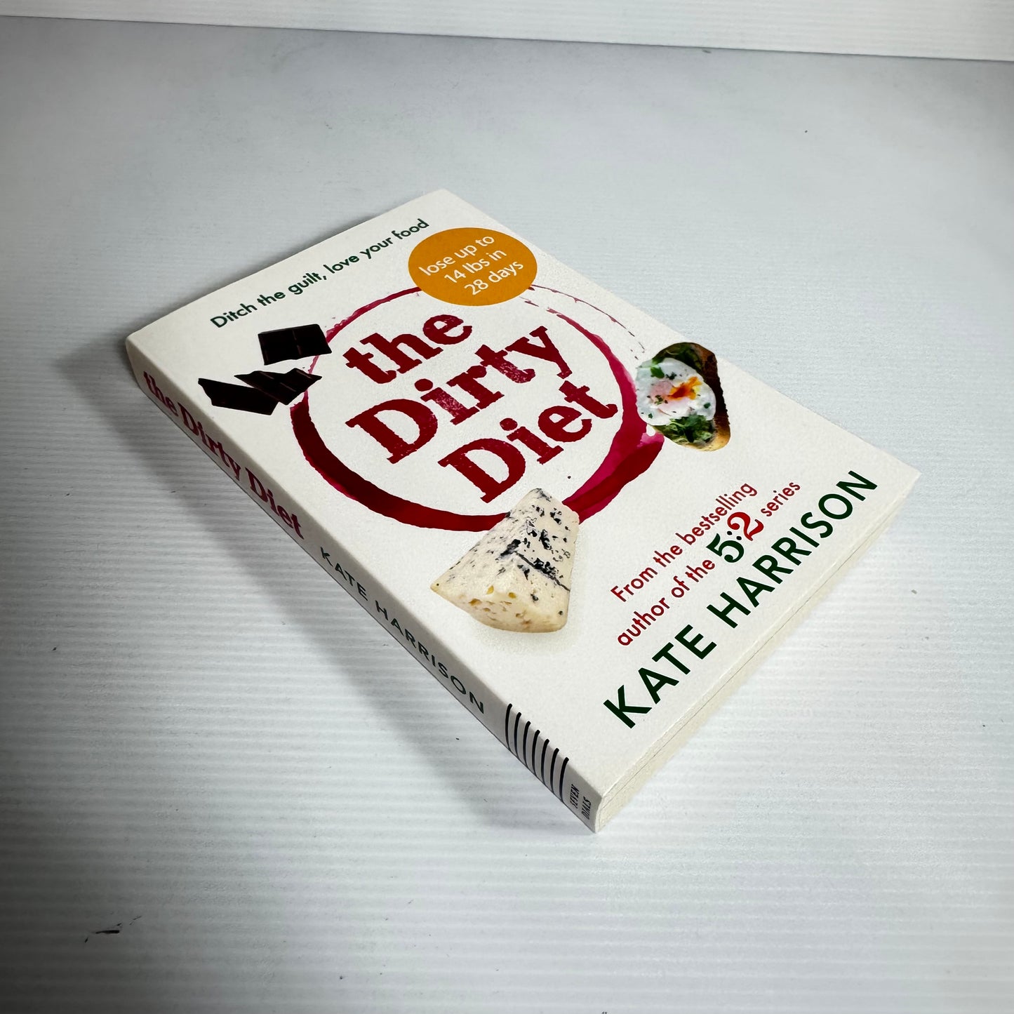 The Dirty Diet : Ditch The Guilt, Love Your Food - Kate Harrison