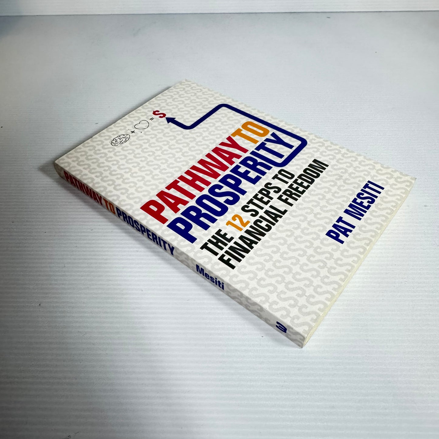 Pathway To Prosperity : The 12 Steps To Financial Freedom - Pat Mesiti