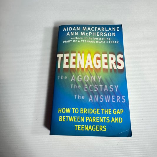 Teenagers : How To Bridge The Gap Between Parents and Teenagers - Aidan MacFarlane & Ann McPherson