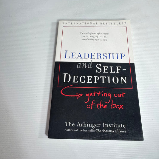 Leadership and Self-Deception : Getting Out Of The Box - The Arbinger Institute