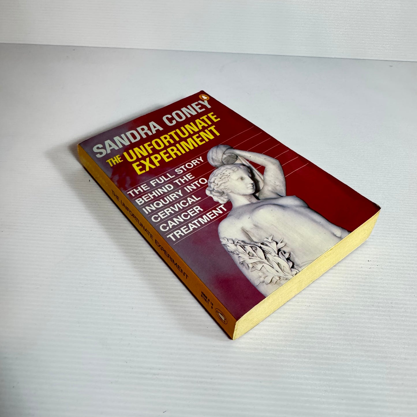 The Unfortunate Experiment : The Full Story Behind the Inquiry Into Cervical Cancer Treatment - Sandra Coney