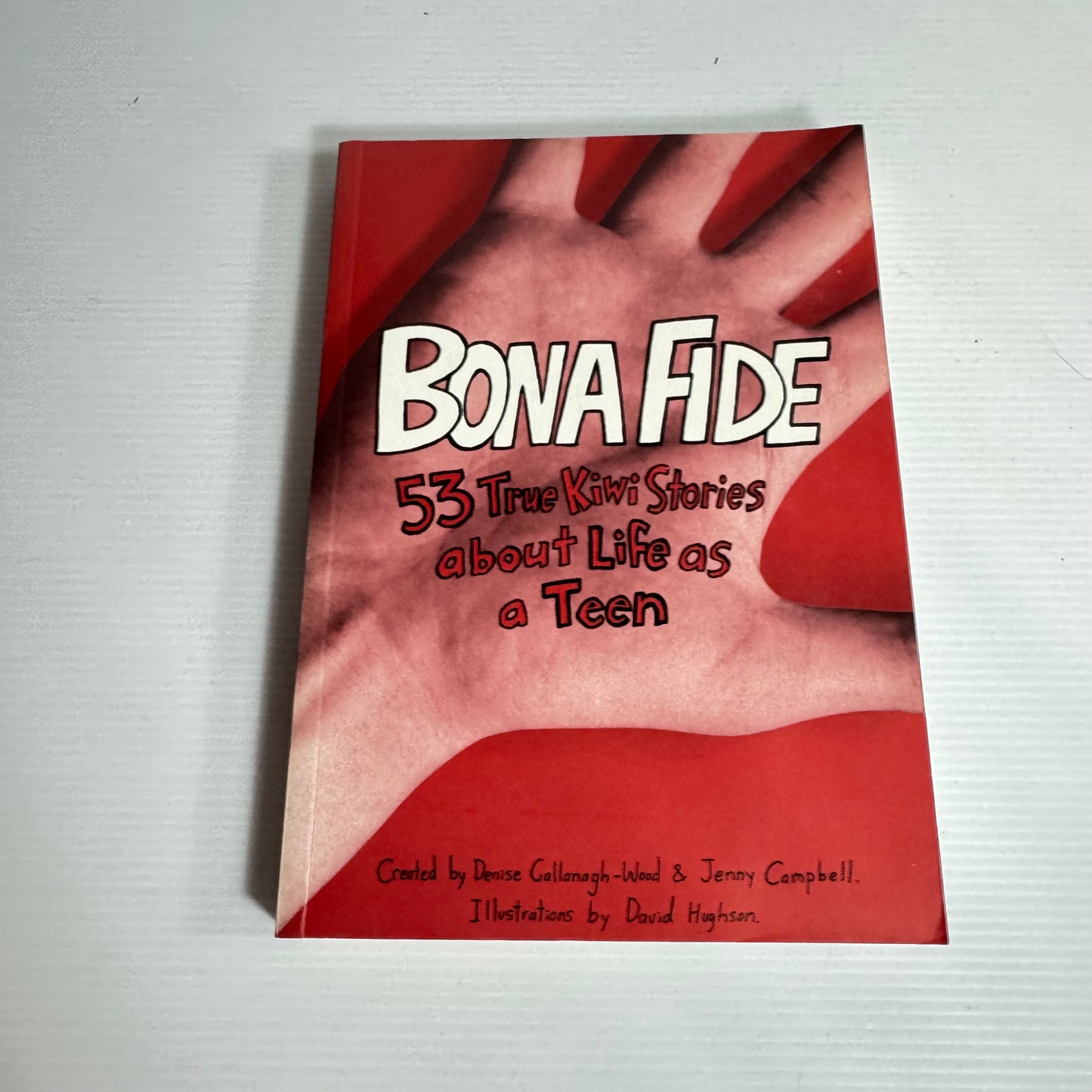 Bona Fide : 53 True Kiwi Stories About Life As A Teen - Denise Gallanagh-Wood & Jenny Campbell