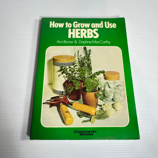 How To Grow and Use Herbs - Ann Bonar & Daphne MacCarthy