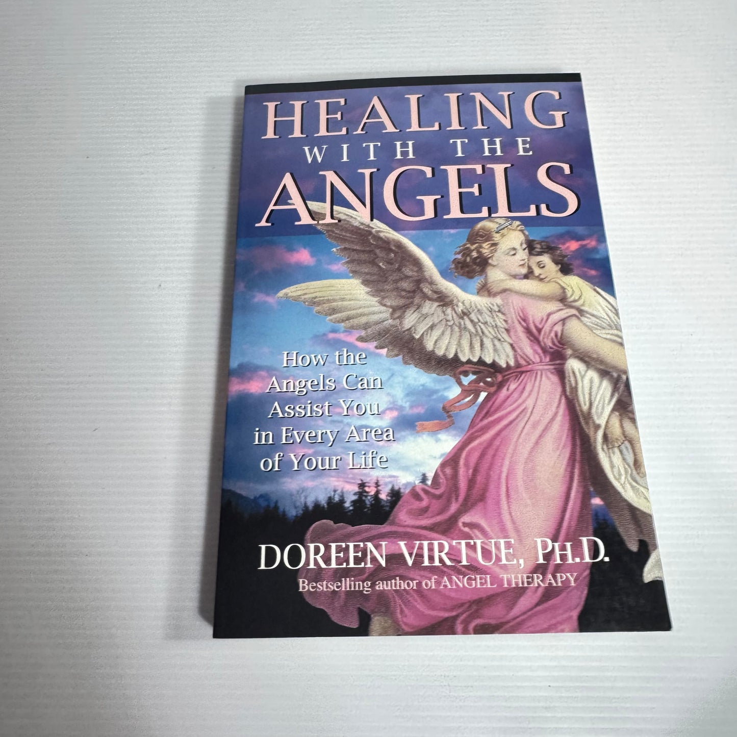Healing With The Angels : How Angels Can Assist You In Very Area of Your Life - Doreen Virtue, Ph.D.