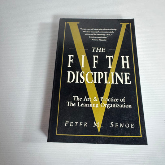 The Fifth Discipline : The Art & Practice of The Learning Organization - Peter M. Senge