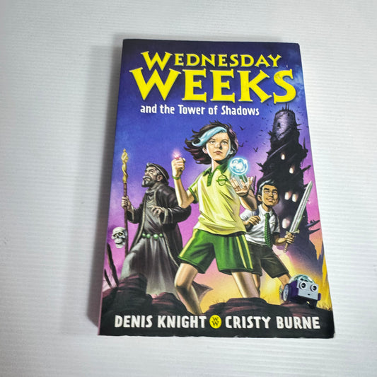 Wednesday Weeks and the Tower of Shadows - Denis Knight & Cristy Burne