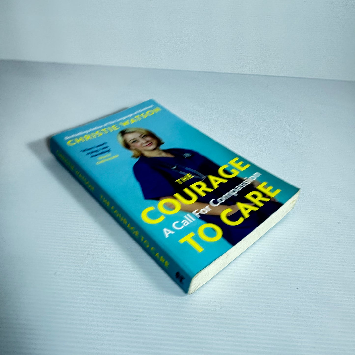 The Courage To Care : A Call For Compassion - Christie Watson