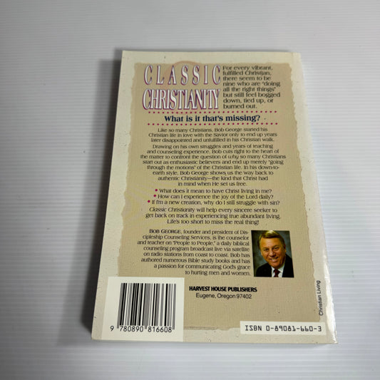 Classic Christianity : Life's Too Short to Miss the Real Thing - Bob George