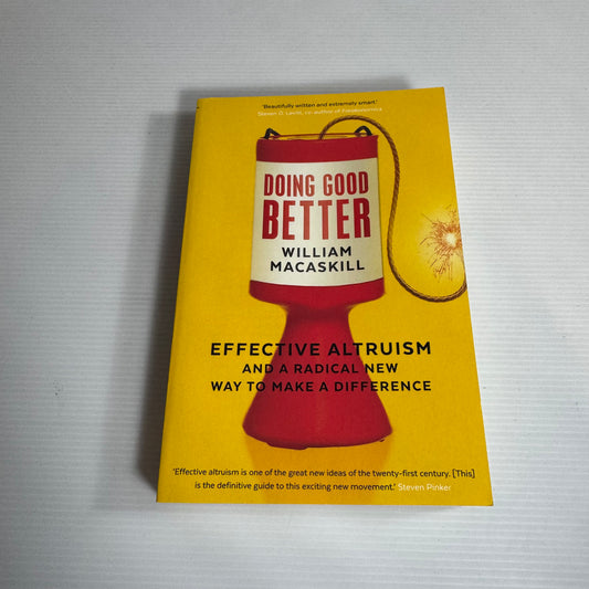 Doing Good Better : Effective Altruism and a Radical New Way To Make a Difference - William Macaskill
