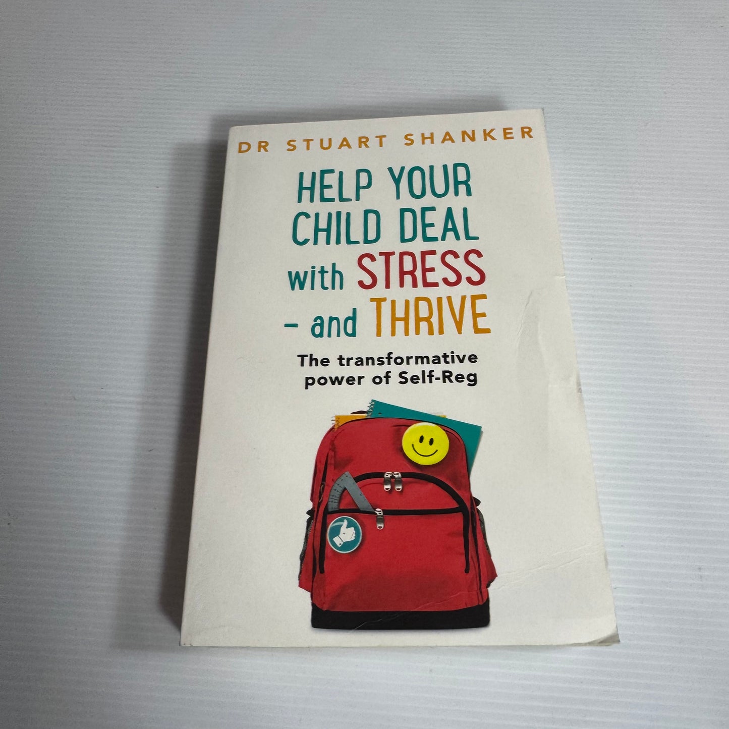Help Your Child Deal With Stress and Thrive : The Transformative Power of Self-Reg - Dr Stuart Shanker