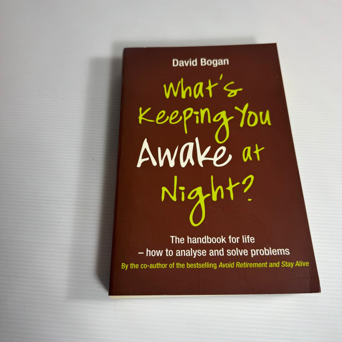What's Keeping You Awake At Night? The Handbook for Life - How to Analyse and Solve Problems - David Bogan