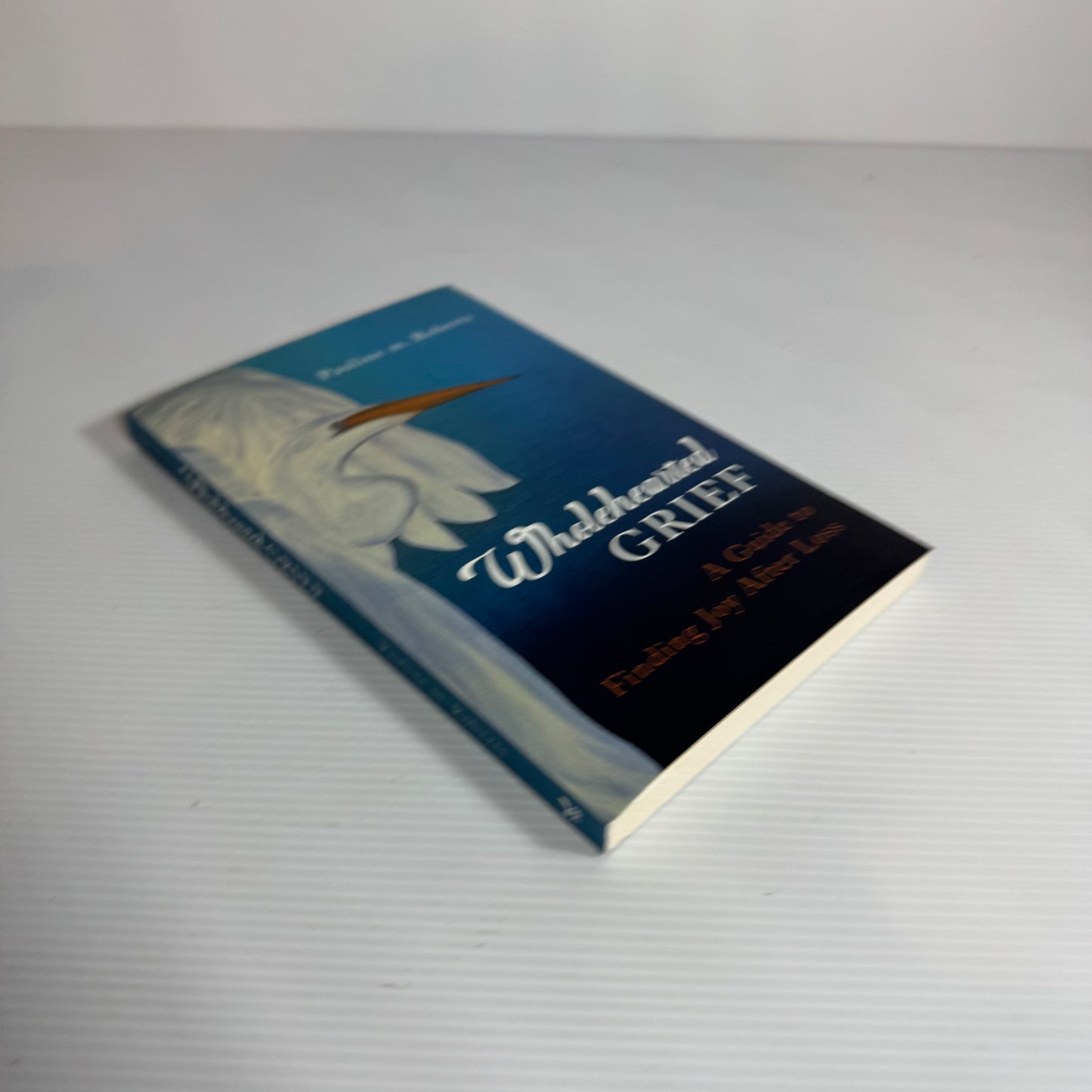 Wholehearted Grief : A Guide to Finding Joy After Loss - Pauline M. Roberts