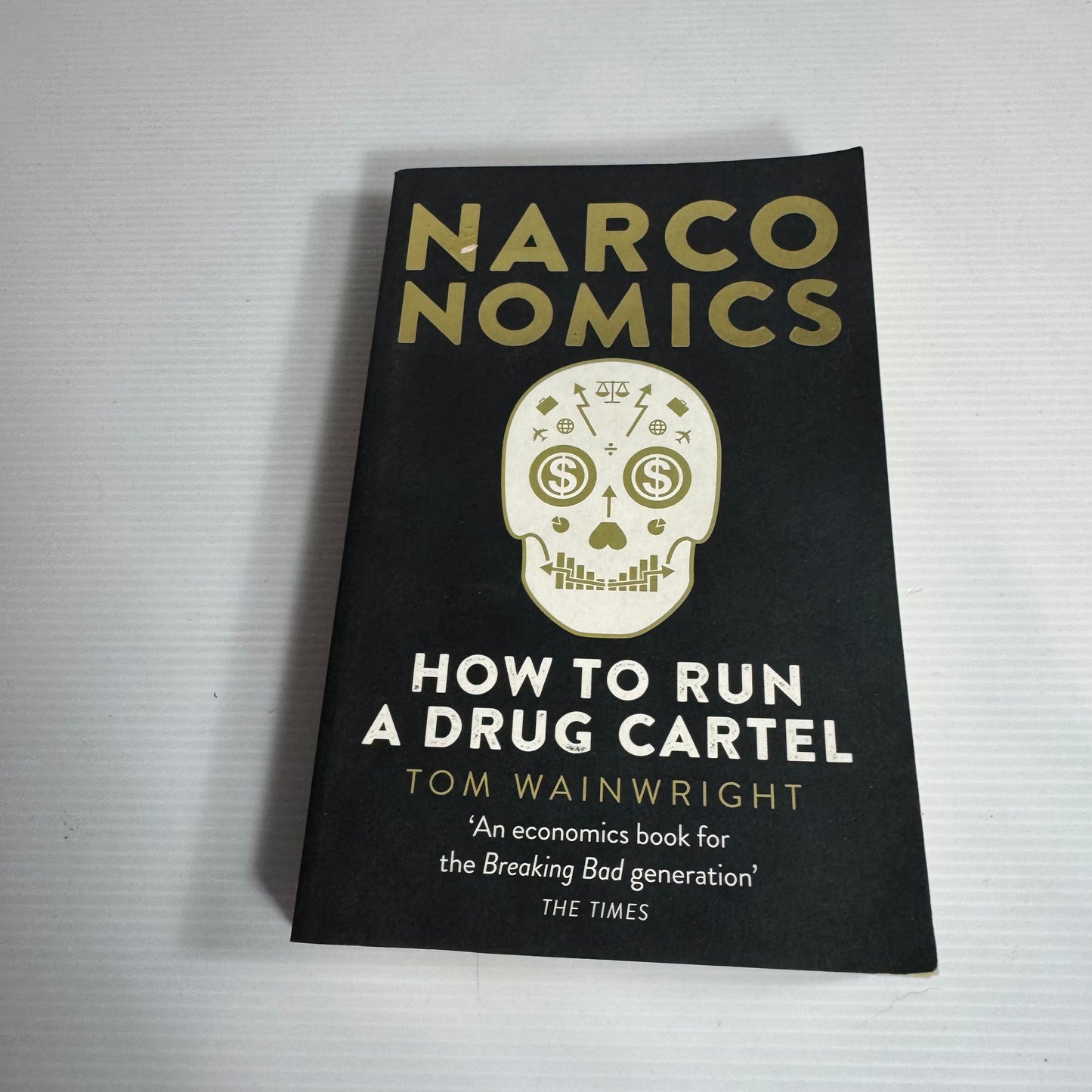 Narco Nomics : How tTo Run A Drug Cartel - Tom Wainwright