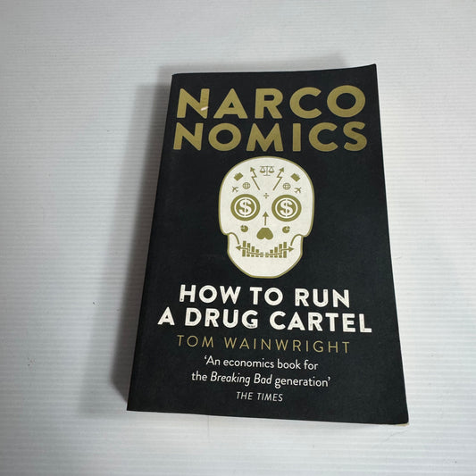 Narco Nomics : How tTo Run A Drug Cartel - Tom Wainwright