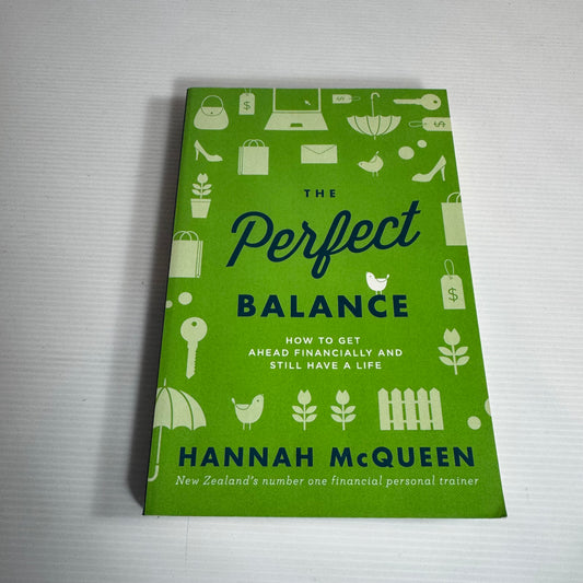 The Perfect Balance : How To Get Ahead Financially and Still Have A Life - Hannah McQueen