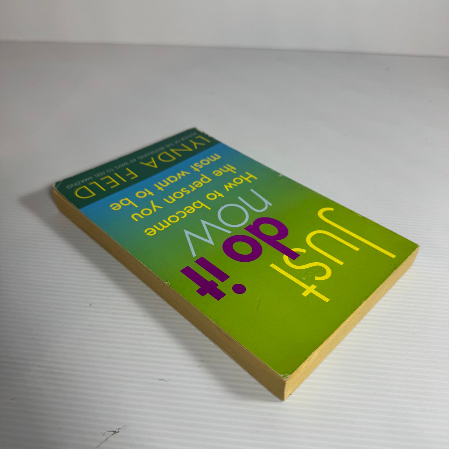 Just Do It Now : How To Become The Person You Most Want to Be - Lynda Field