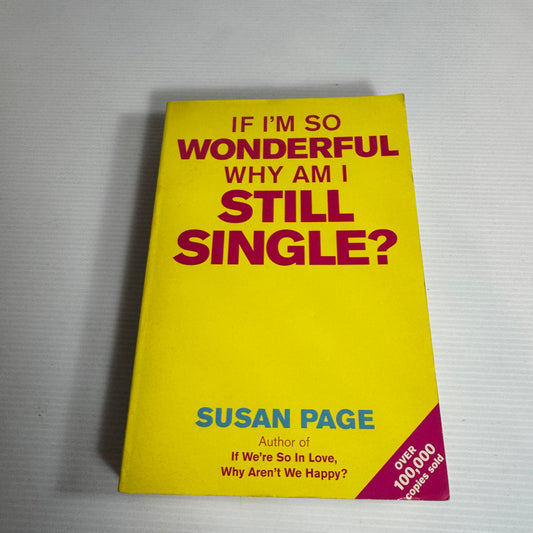 If I'm So Wonderful Why Am I Still Single? - Susan Page