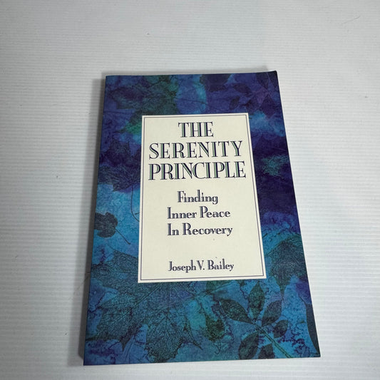 The Serenity Principle : Finding Inner Peace In Recovery - Joseph V. Bailey