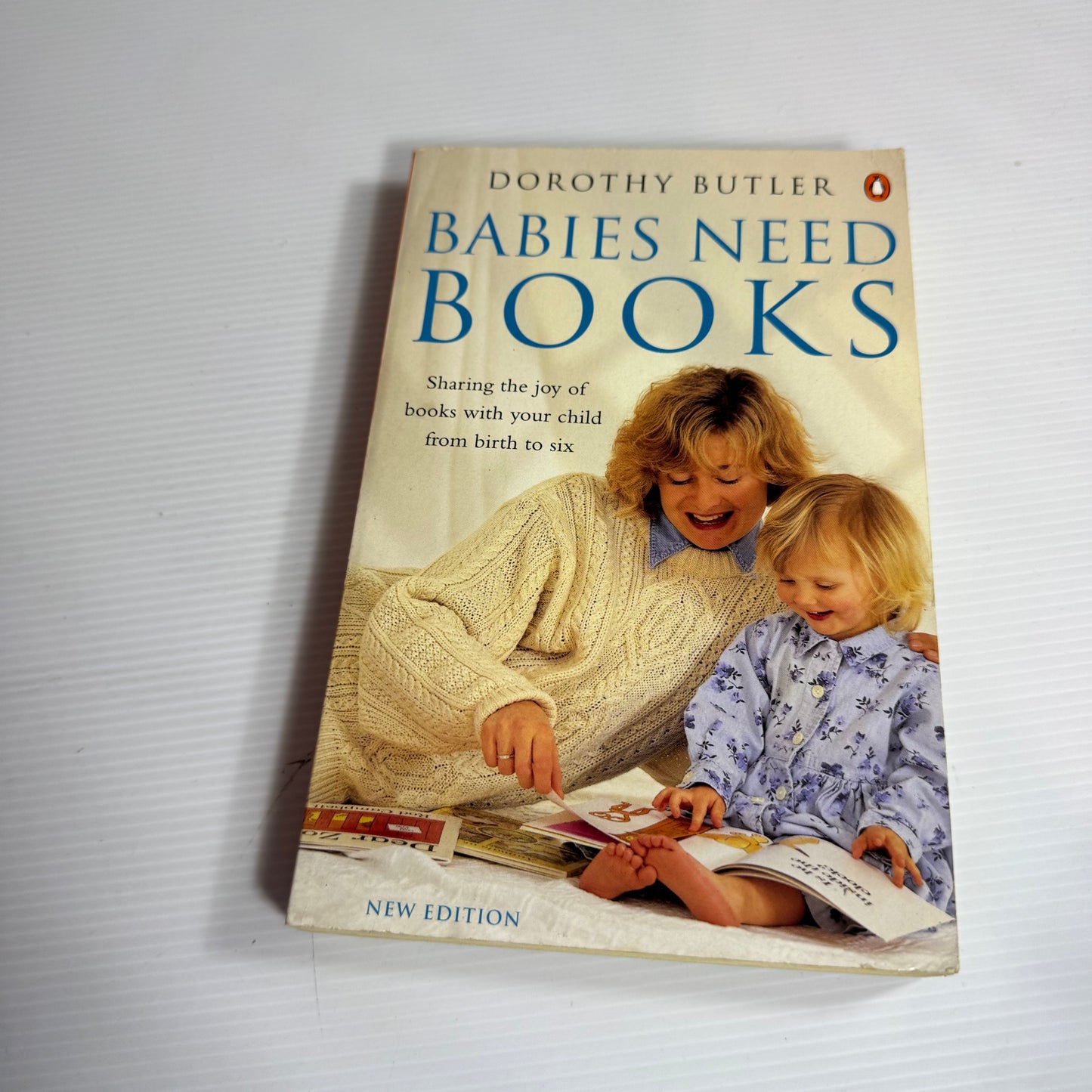 Babies Need Books : Sharing The Joy of Books With Your Child from Birth to Six - Dorothy Butler