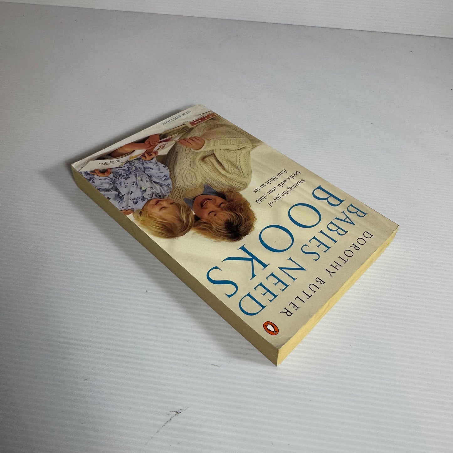 Babies Need Books : Sharing The Joy of Books With Your Child from Birth to Six - Dorothy Butler