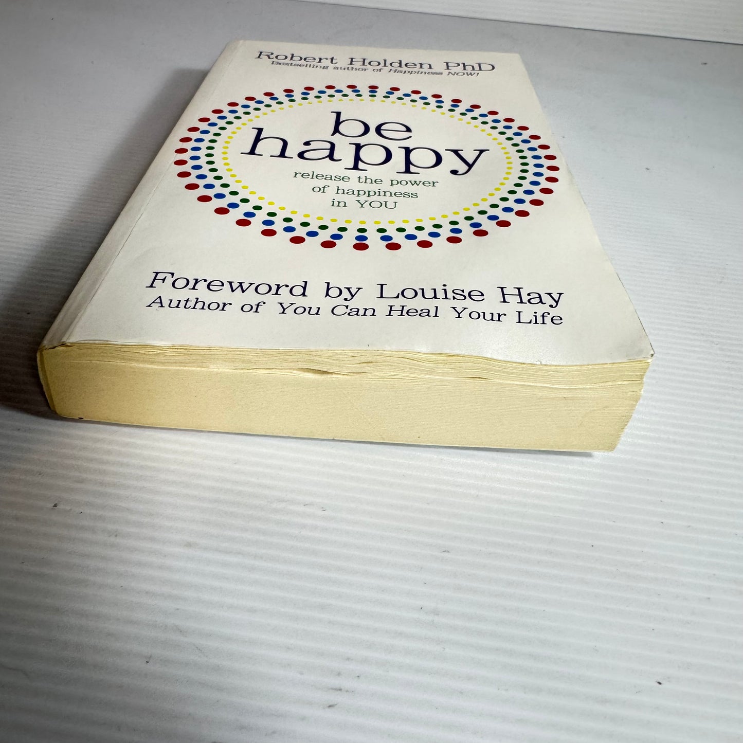 Be Happy: Release The Power Of Happiness In You - Robert Holden Phd