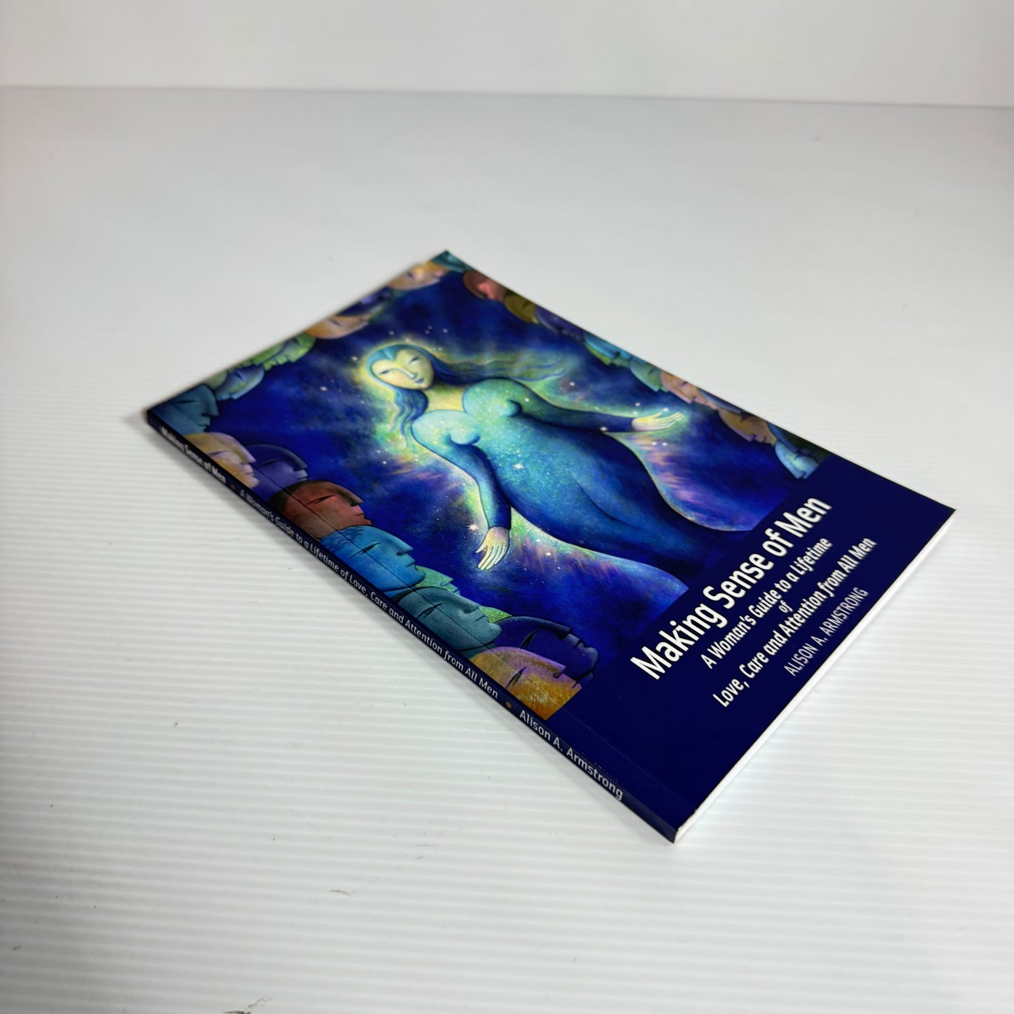 Making Sense of Men : A Woman's Guide to a Lifetime of Love, Care and Attention from All Men - Alison A. Armstrong