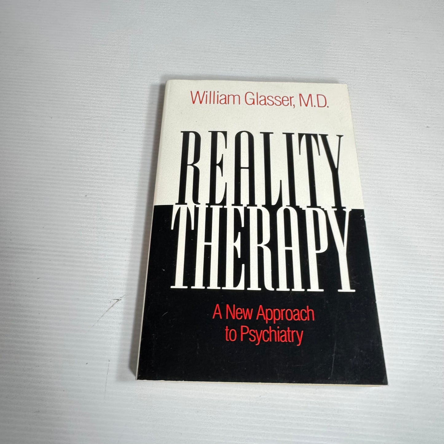 Reality Therapy : A New Approach to Psychiatry - William Glasser, M.D.