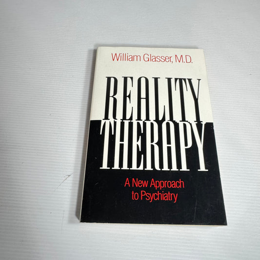 Reality Therapy : A New Approach to Psychiatry - William Glasser, M.D.