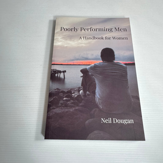 Poorly Performing Men : A Handbook for Women - Neil Dougan