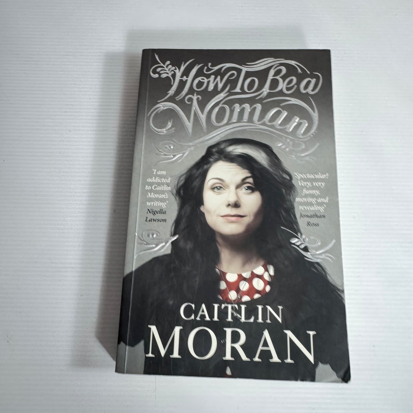How To Be A Woman - Caitlin Moran