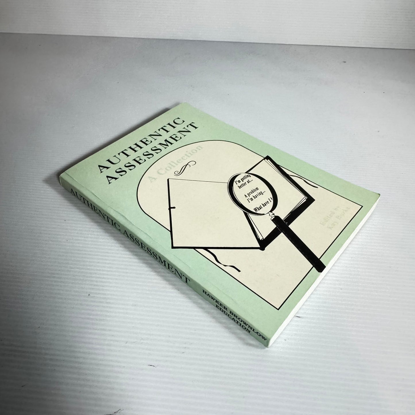 Authentic Assessment : A Collection - Edited by Kay Burke