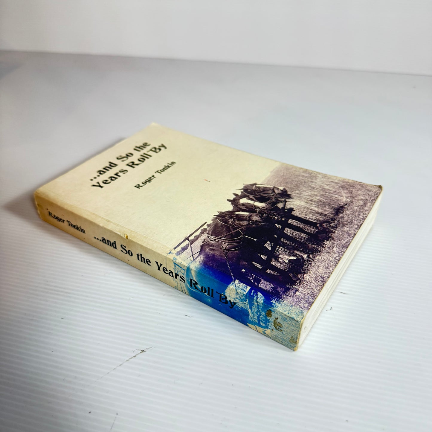 ...and So the Years Roll By - Roger Tonkin
