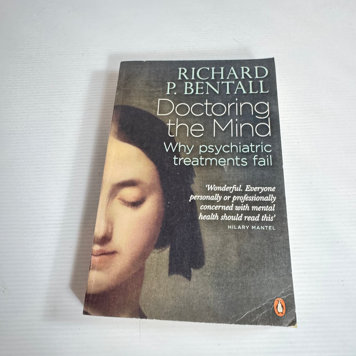 Doctoring the Mind : Why Psychiatric Treatments Fail - Richard P. Bentall