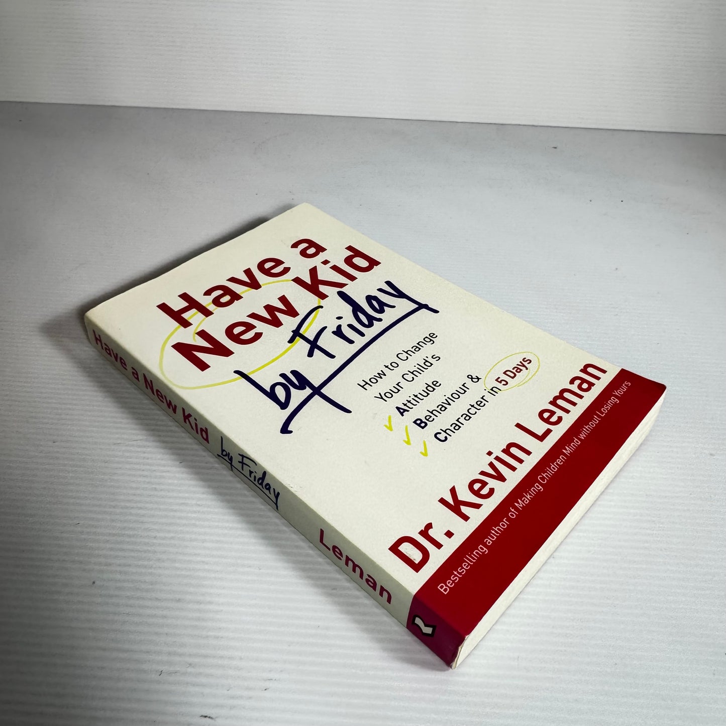 Have A New By Friday : How To Change Your Child's Attitude Behaviour & Character in 5 Days - Dr Kevin Leman