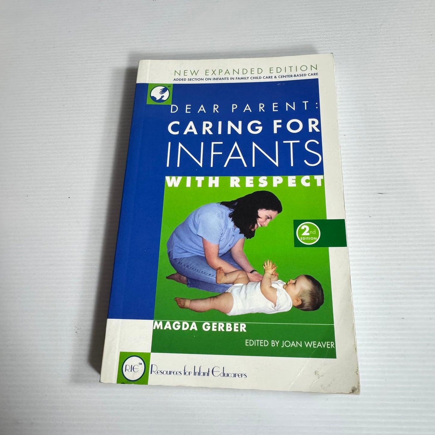 Dear Parent : Caring For Infants With Respect - Magda Gerber