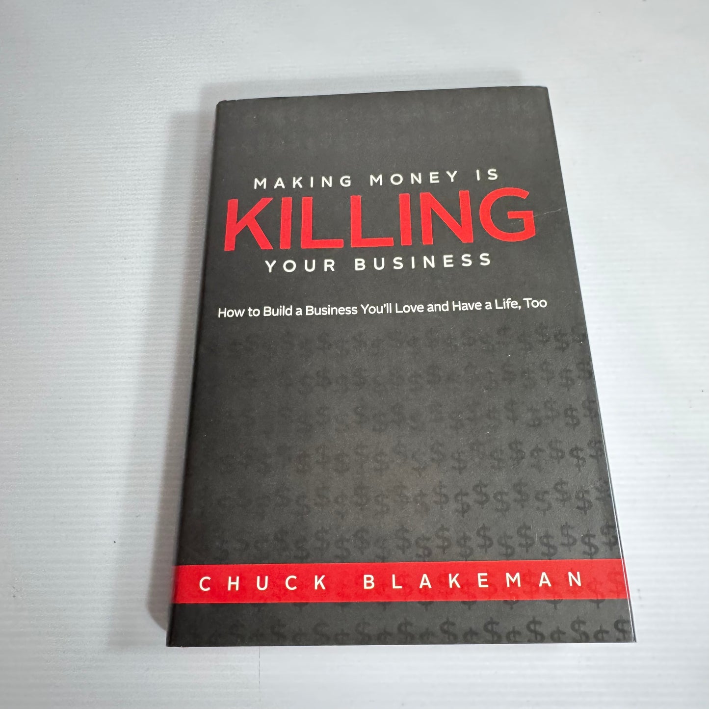 Making Money Is Killing Your Business - Chuck Blakeman