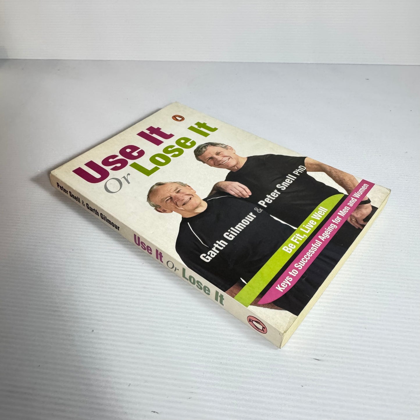 Use It Or Lose It : Keys to Successful Ageing for Men and Women - Garth Gilmore And Peter Snell