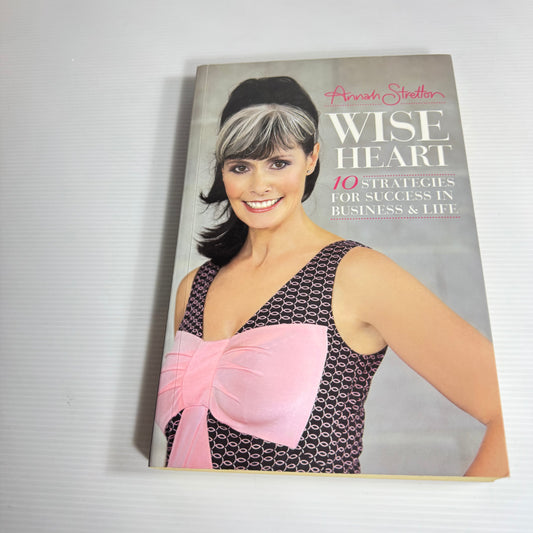 Wise Heart: 10 Strategies For Success In Business & Life - Annah Stretton