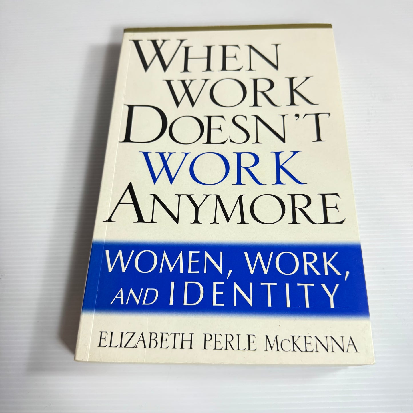 When Work Doesn't Work Anymore: Women, Work, And Identity - Elizabeth Perle McKenna (1997)