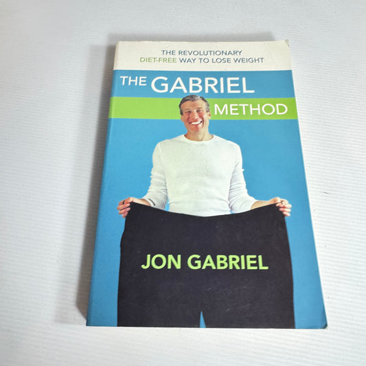 The Gabriel Method : The Revolutionary Diet-Free Way to Loss Weight - Jon Gabriel