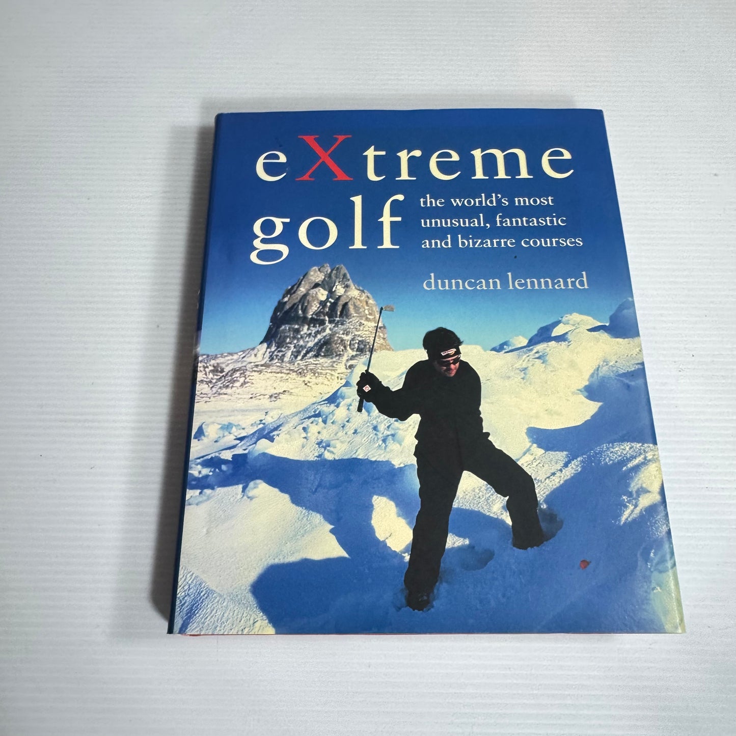 eXtreme Golf : The World's Most Unusual, fantastic and bizarre courses - Duncan Lennard