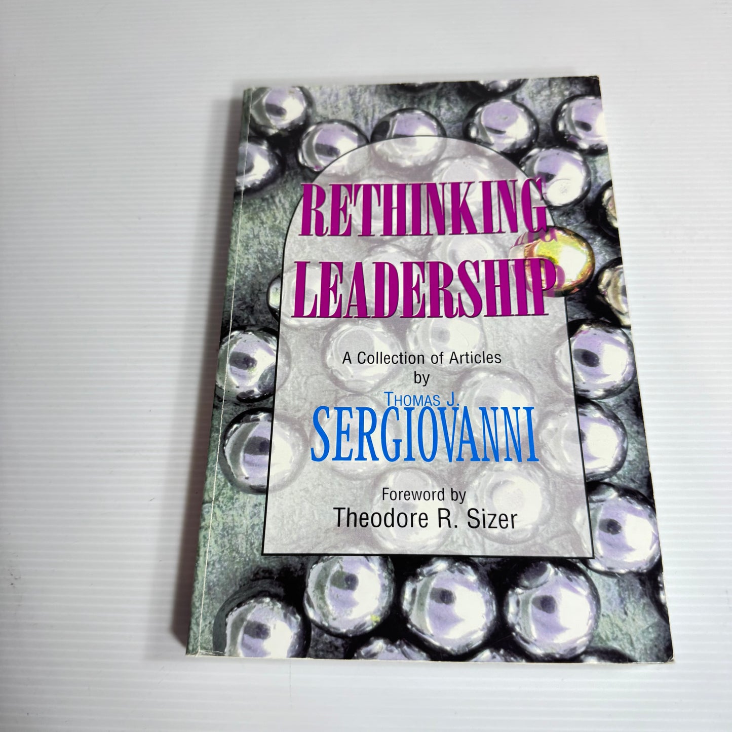 Rethinking Leadership : A Collection of Articles by Thomas J. Sergiovanni